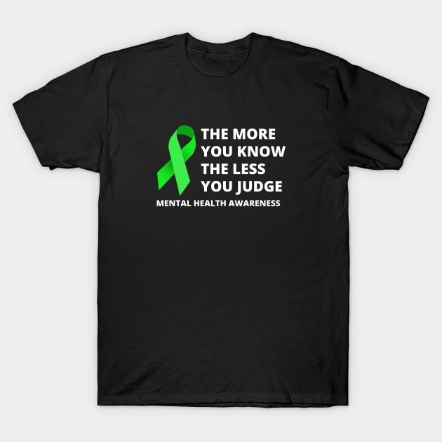 More You Know Less You Judge - Mental Health Awareness Merch T-Shirt by Sonyi